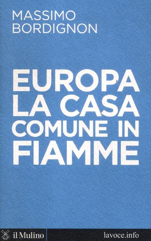 Europa: la casa comune in fiamme Europa: la casa comune in fiamme