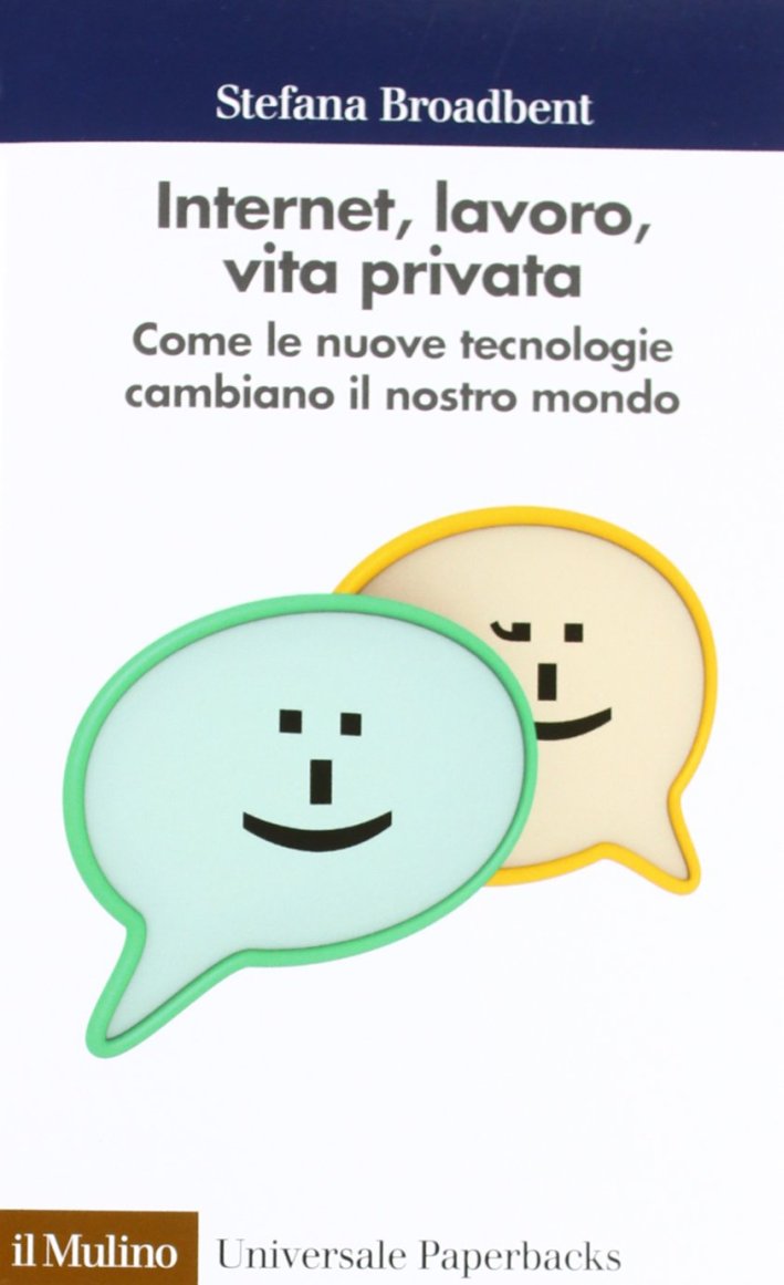 Internet, lavoro, vita privata. Come le nuove tecnologie cambiano il nostro mondo Internet, lavoro, vita privata. Come le nuove tecnologie cambiano il nostro mondo