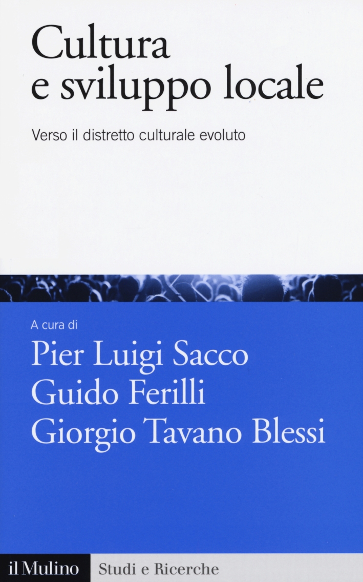 Cultura e sviluppo locale. Verso il distretto culturale evoluto Cultura e sviluppo locale. Verso il distretto culturale evoluto