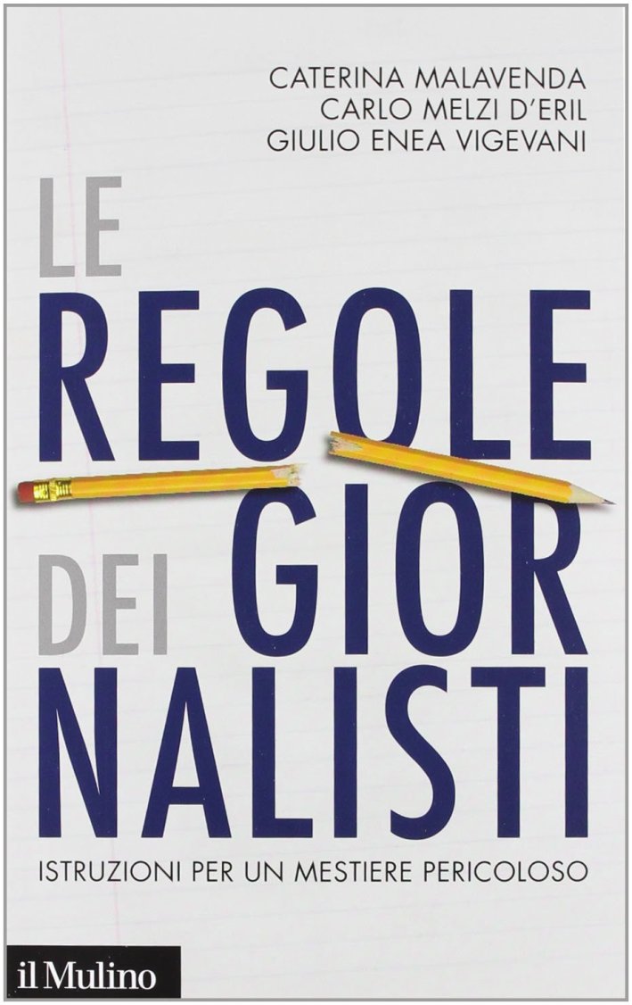 Le regole dei giornalisti. Istruzioni per un mestiere pericoloso Le regole dei giornalisti. Istruzioni per un mestiere pericoloso