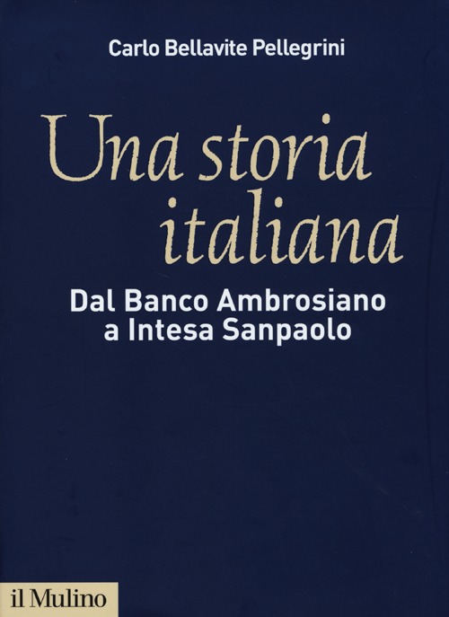 Una storia italiana. Dal Banco Ambrosiano a Intesa Sanpaolo. Con i diari di Carlo Azeglio Ciampi Una storia italiana. Dal Banco Ambrosiano a Intesa Sanpaolo. Con i diari di Carlo Azeglio Ciampi