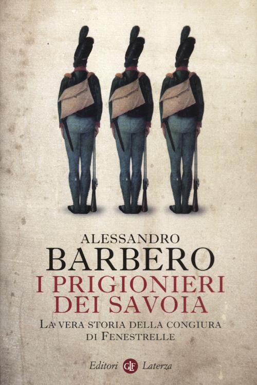 I prigionieri dei Savoia. La vera storia della congiura di Fenestrelle I prigionieri dei Savoia. La vera storia della congiura di Fenestrelle