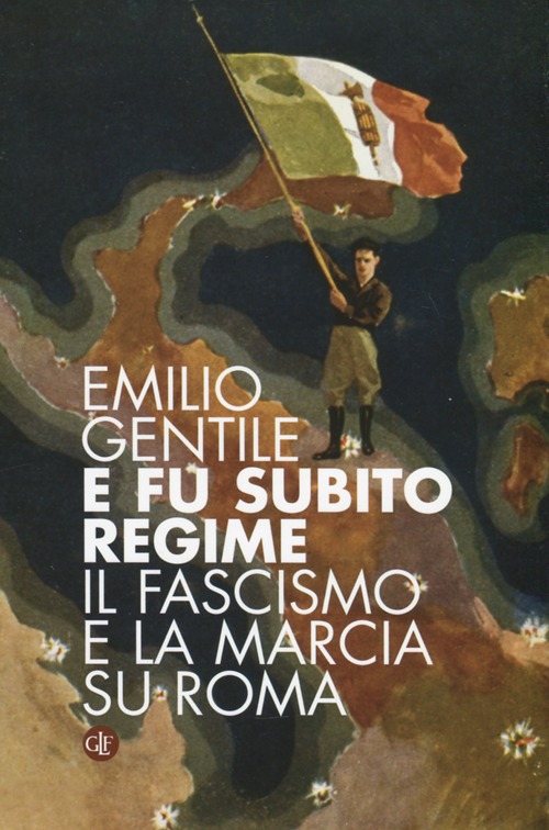 E fu subito regime. Il fascismo e la marcia su Roma E fu subito regime. Il fascismo e la marcia su Roma