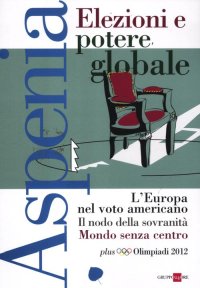 Aspenia. Vol. 57: Elezioni e Potere Globale