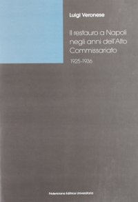 Il restauro a Napoli negli anni dell'alto commissariato (1925-1936). Architettura, urbanistica, archeologia
