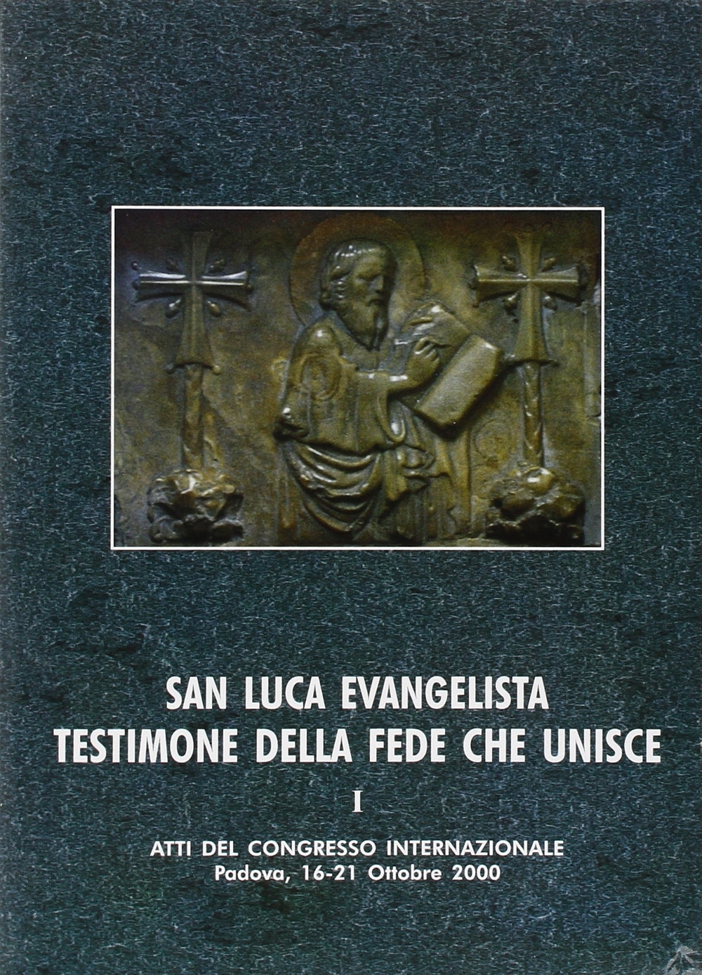 San Luca evangelista testimone della fede che unisce. Atti del Convegno internazionale (Padova, 16-21 ottobre 2000). Vol. 1: L'unità letteraria e teologica dell'opera di Luca San Luca evangelista testimone della fede che unisce. Atti del Convegno internazionale (Padova, 16-21 ottobre 2000). Vol. 1: L'unità letteraria e teologica dell'opera di Luca