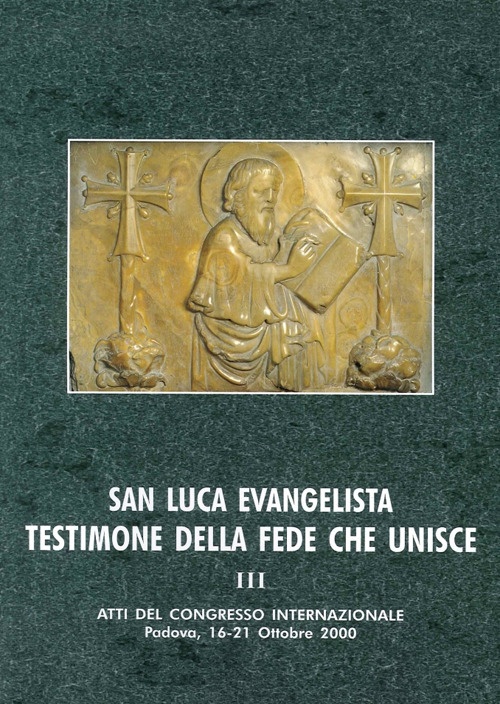 San Luca Evangelista Testimone della Fede che Unisce. Vol. 3: Ecumenismo, Tradizioni Storico - Liturgiche, Iconografia e Spiritualità San Luca Evangelista Testimone della Fede che Unisce. Vol. 3: Ecumenismo, Tradizioni Storico - Liturgiche, Iconografia e Spiritualità