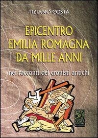 Epicentro Emilia Romagna da mille anni nei racconti dei cronisti antichi Epicentro Emilia Romagna da mille anni nei racconti dei cronisti antichi