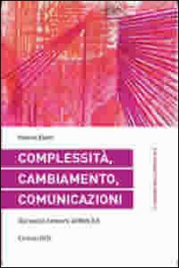 Complessità, cambiamento, comunicazioni. Dai social network al web 3.0 Complessità, cambiamento, comunicazioni. Dai social network al web 3.0