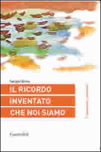 Il ricordo inventato che noi siamo Il ricordo inventato che noi siamo