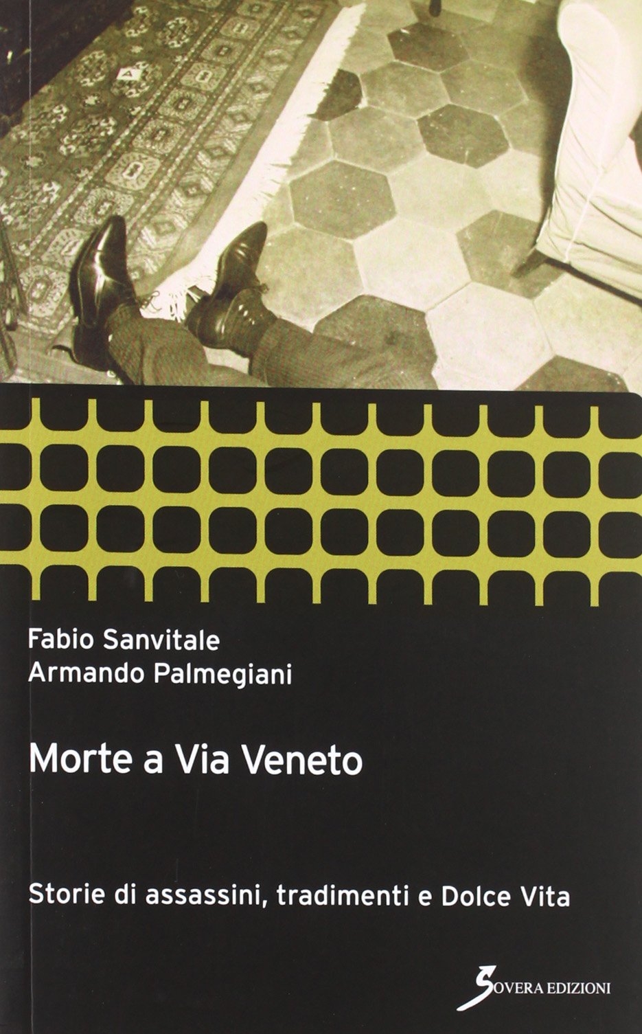 Morte a via Veneto. Storie di assassini, tradimenti e Dolce vita Morte a via Veneto. Storie di assassini, tradimenti e Dolce vita