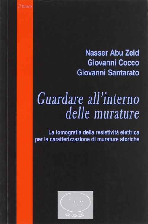 Guardare all'Interno delle Murature. La Tomografia della Resistività Elettrica per la Caratterizzazione di Murature Storiche Guardare all'Interno delle Murature. La Tomografia della Resistività Elettrica per la Caratterizzazione di Murature Storiche