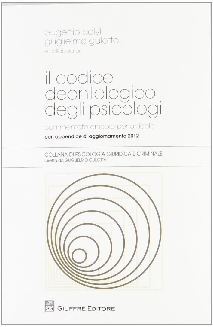 Il codice deontologico degli psicologi. Commento articolo per articolo Il codice deontologico degli psicologi. Commento articolo per articolo