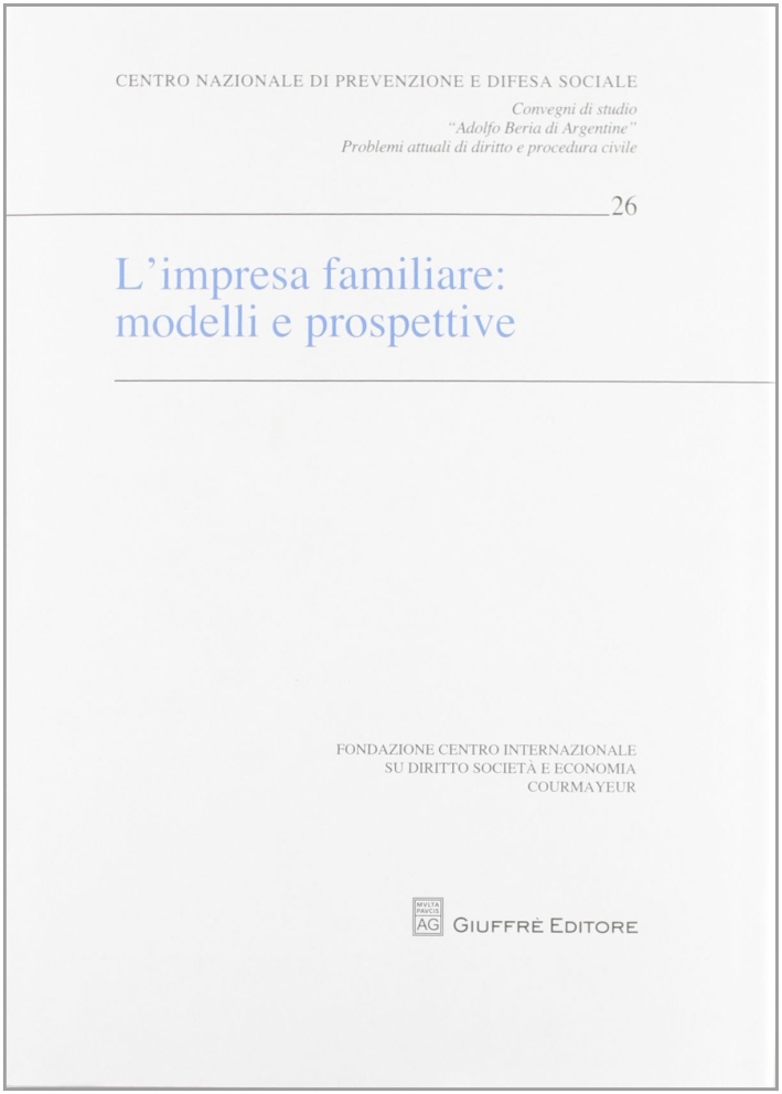 L'impresa familiare. Modelli e prospettive. Atti del Convegno di studio (Courmayeur, 30 settembre-1 ottobre 2011) L'impresa familiare. Modelli e prospettive. Atti del Convegno di studio (Courmayeur, 30 settembre-1 ottobre 2011)