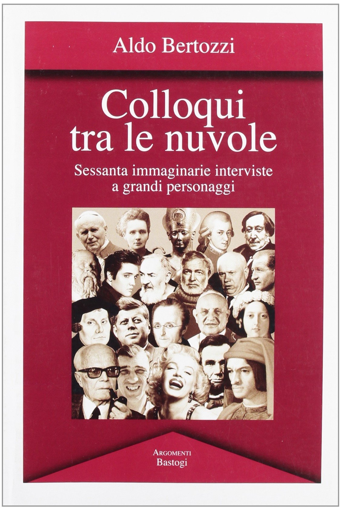 Colloqui tra le nuvole. Sessanta immaginarie interviste a grandi personaggi Colloqui tra le nuvole. Sessanta immaginarie interviste a grandi personaggi