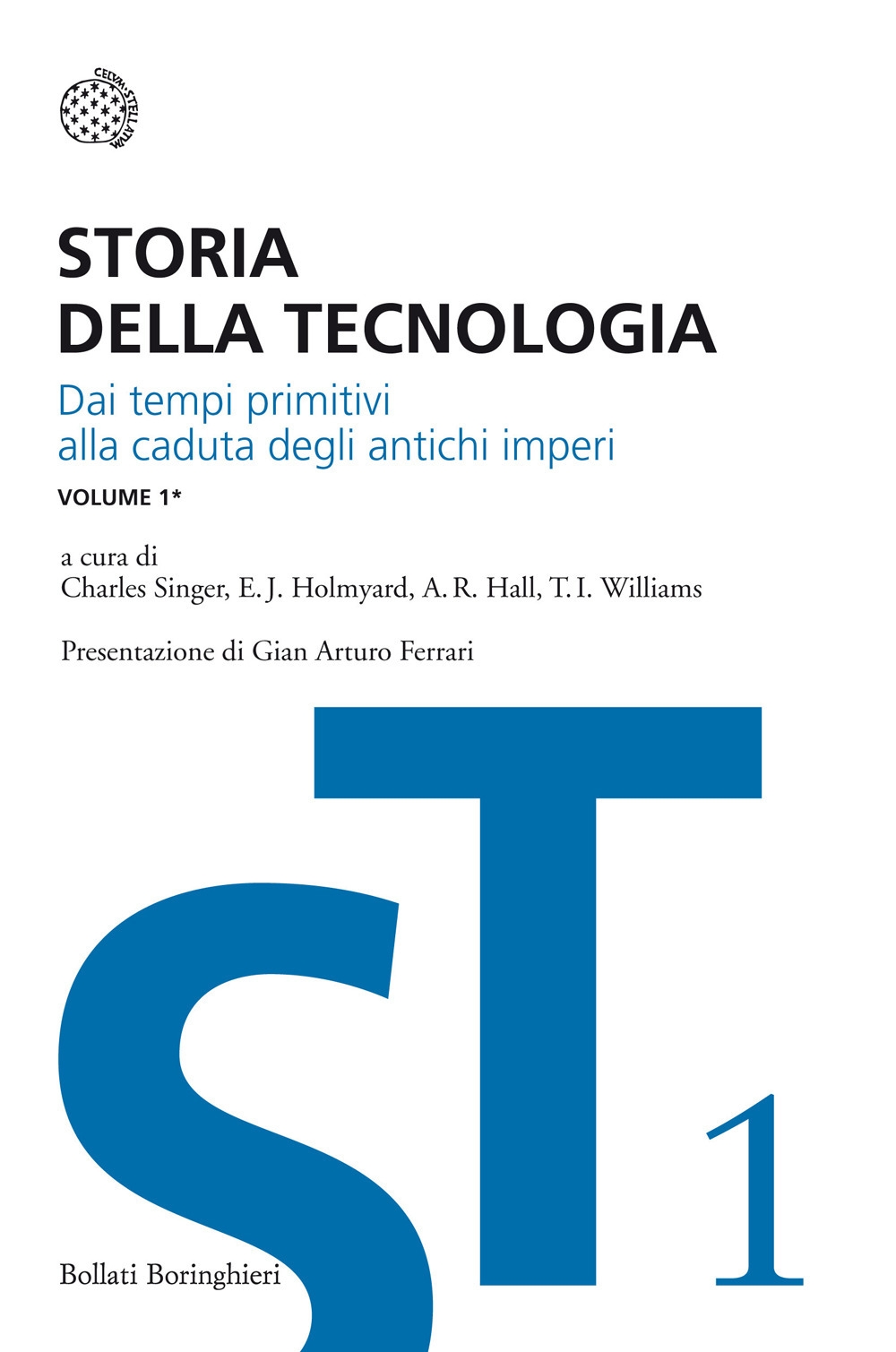 Storia della tecnologia. Vol. 1/1: Dai tempi primitivi alla caduta degli antichi imperi. Storia della tecnologia. Vol. 1/1: Dai tempi primitivi alla caduta degli antichi imperi.