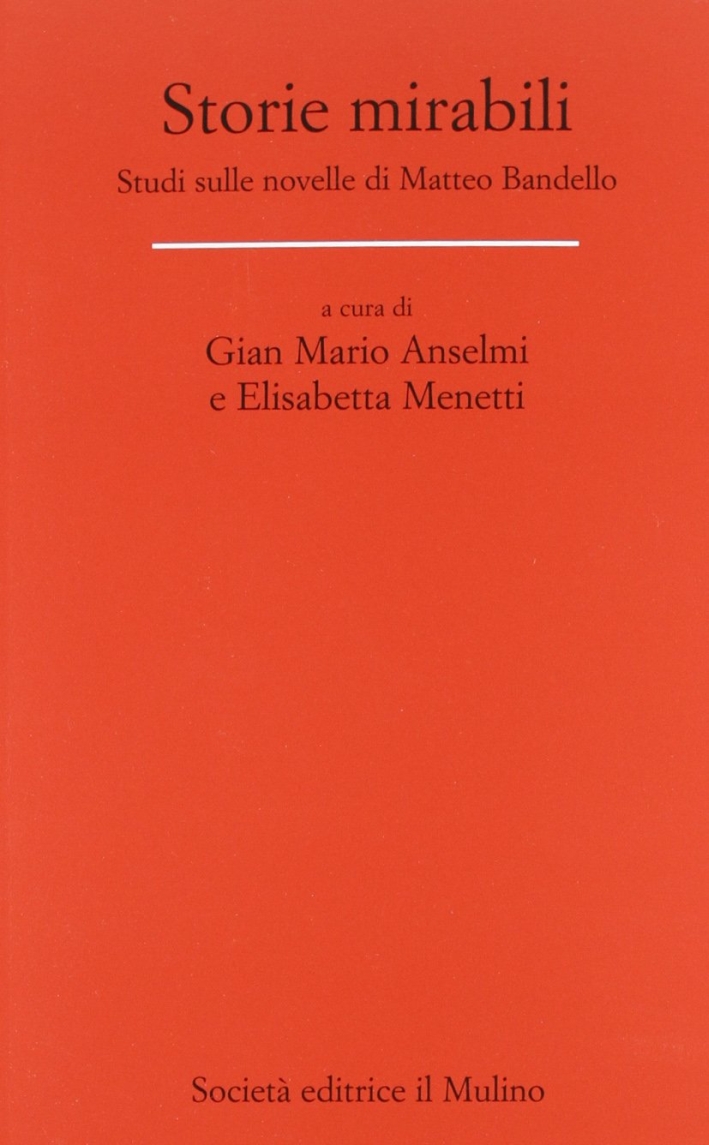 Storie mirabili. Studi sulle novelle di Matteo Bandello. Storie mirabili. Studi sulle novelle di Matteo Bandello.