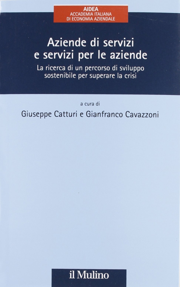 Aziende di servizi e servizi per le aziende. La ricerca di un percorso di sviluppo sostenibile per superare la crisi Aziende di servizi e servizi per le aziende. La ricerca di un percorso di sviluppo sostenibile per superare la crisi