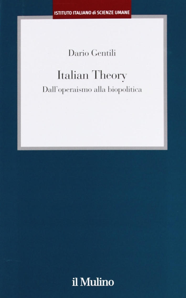 Italian theory. Dall'operaismo alla biopolitica Italian theory. Dall'operaismo alla biopolitica