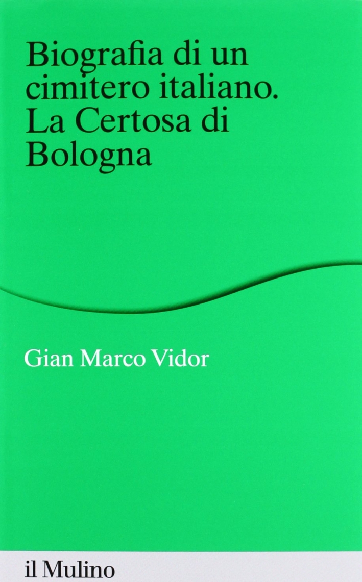 Biografia di un Cimitero Italiano. La Certosa di Bologna Biografia di un Cimitero Italiano. La Certosa di Bologna