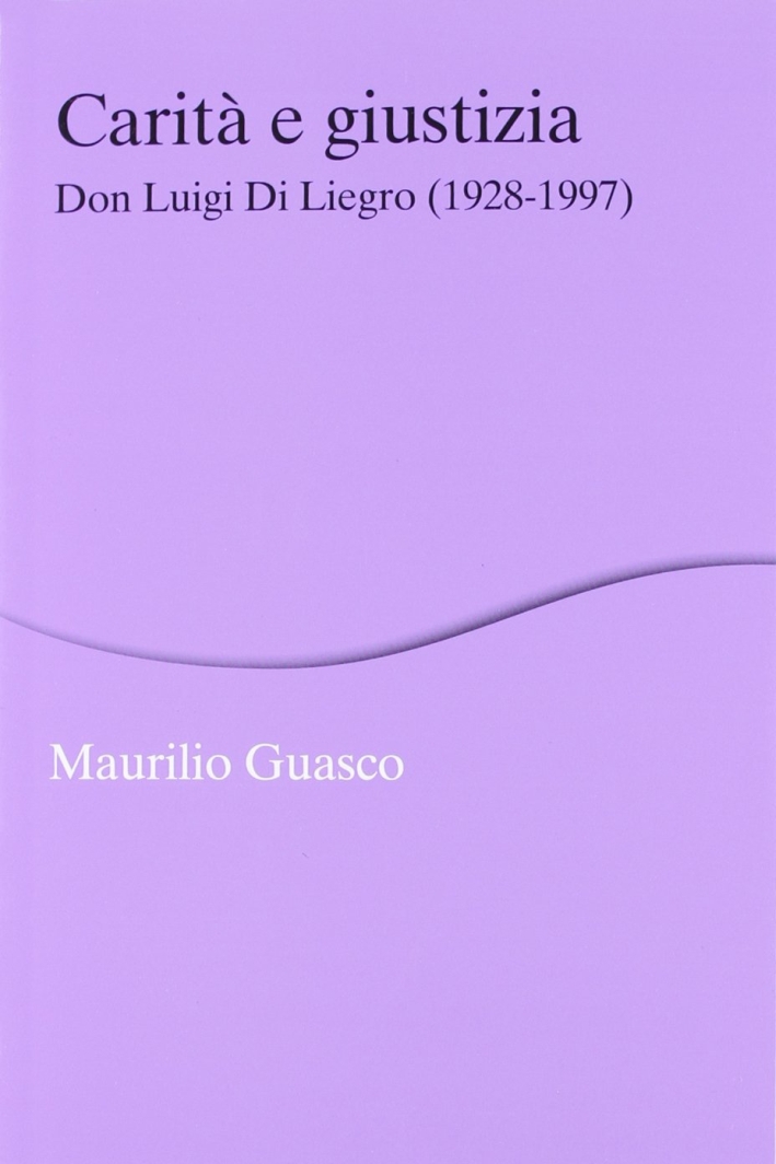 Carità e giustizia. Don Luigi Di Liegro (1928-1997) Carità e giustizia. Don Luigi Di Liegro (1928-1997)