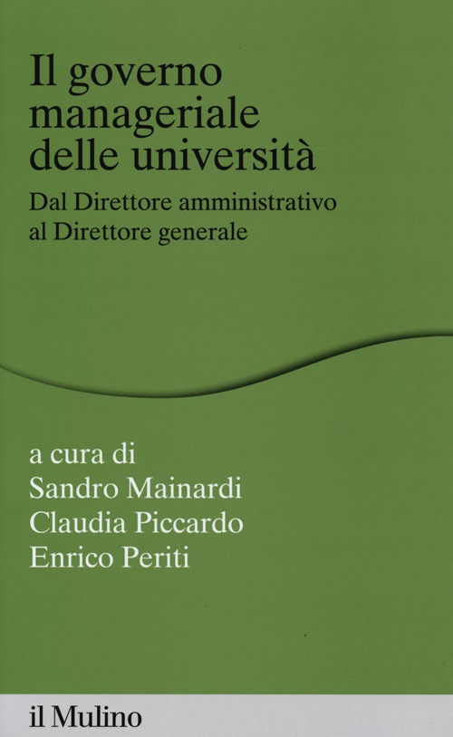 Il governo manageriale delle università. Dal direttore amministrativo al direttore generale Il governo manageriale delle università. Dal direttore amministrativo al direttore generale