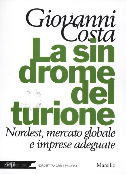 La sindrome del turione. Nordest, mercato globale e imprese adeguate La sindrome del turione. Nordest, mercato globale e imprese adeguate