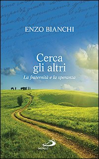 Cerca gli altri. La fraternità e la speranza Cerca gli altri. La fraternità e la speranza
