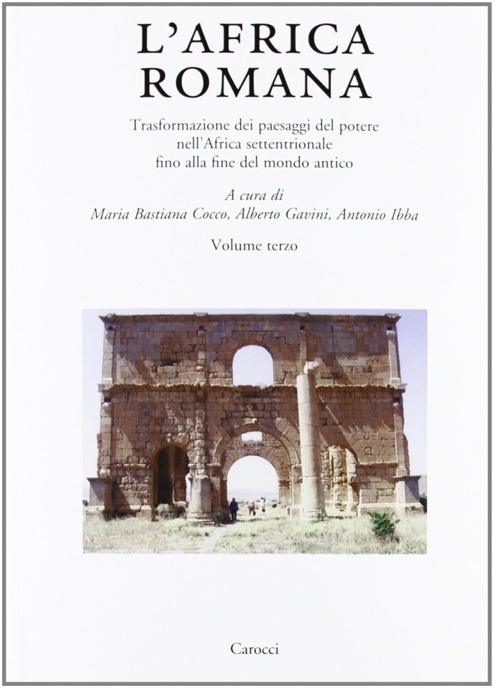 L'Africa romana. Vol. 19: Trasformazione dei paesaggi del potere nell'Africa settentrionale fino alla fine del mondo antico L'Africa romana. Vol. 19: Trasformazione dei paesaggi del potere nell'Africa settentrionale fino alla fine del mondo antico