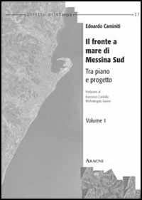 Il Fronte a Mare di Messina Sud. Tra Piano e Progetto Il Fronte a Mare di Messina Sud. Tra Piano e Progetto
