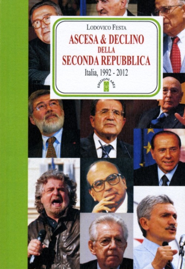 Ascesa & declino della Seconda Repubblica. Dal 1992 al 2012 Ascesa & declino della Seconda Repubblica. Dal 1992 al 2012