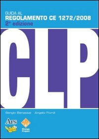 Guida al regolamento CE 1272/2008 (CLP). Classificazione, etichettatura, imballaggio di sostanze e miscele pericolose Guida al regolamento CE 1272/2008 (CLP). Classificazione, etichettatura, imballaggio di sostanze e miscele pericolose