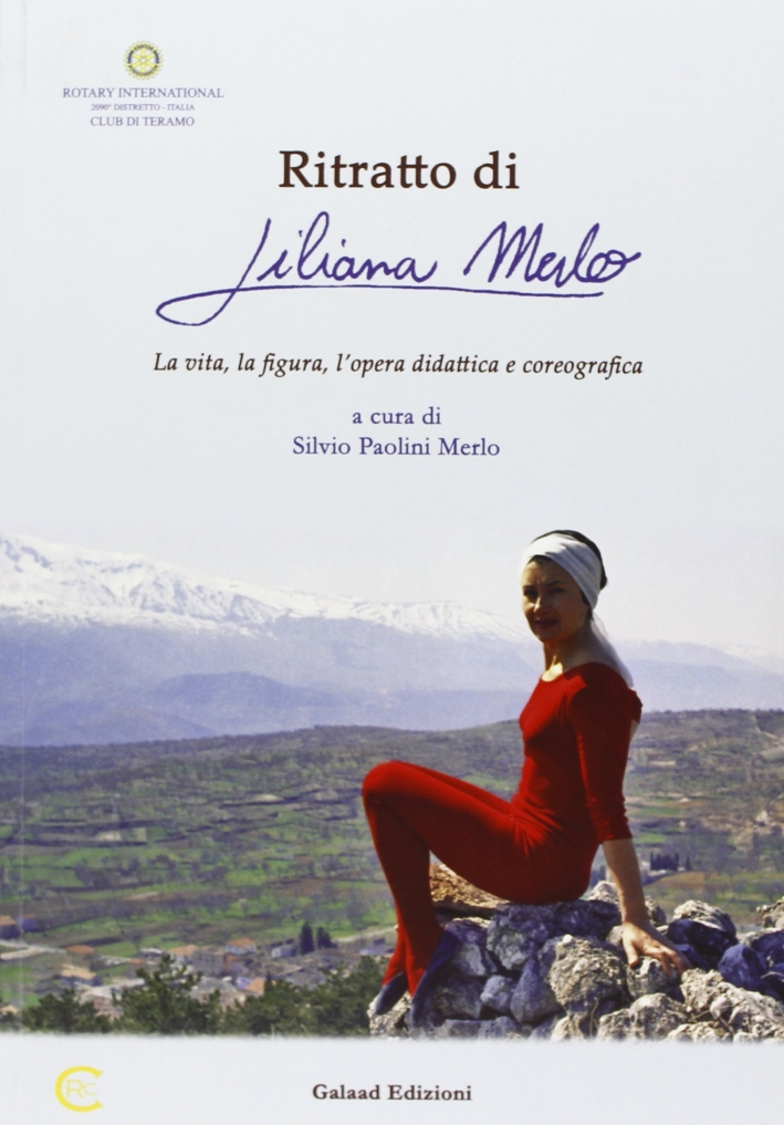 Ritratto di Liliana Merlo. La vita, la figura, l'opera didattica e coreografica Ritratto di Liliana Merlo. La vita, la figura, l'opera didattica e coreografica