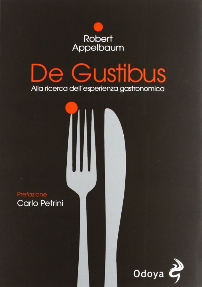 De Gustibus. Alla ricerca dell'esperienza gastronomica De Gustibus. Alla ricerca dell'esperienza gastronomica