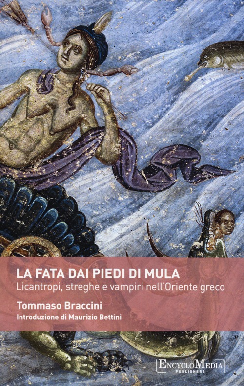 La fata dai piedi di mula. Licantropi, streghe e vampi nell'Oriente greco La fata dai piedi di mula. Licantropi, streghe e vampi nell'Oriente greco