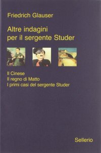 Altre indagini per il sergente Studer: Il cinese-Il regno di Matto-I primi casi del sergente Studer