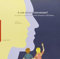 A che ruolo giochiamo? Un percorso educativo nelle scuole elementari e dell'infanzia
