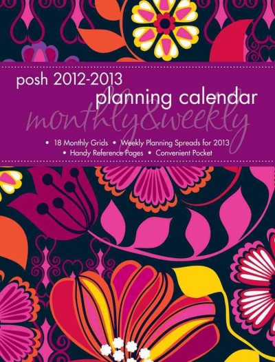 Posh: Bright Blooms 2013 Monthly/Weekly Planner Calendar Posh: Bright Blooms 2013 Monthly/Weekly Planner Calendar