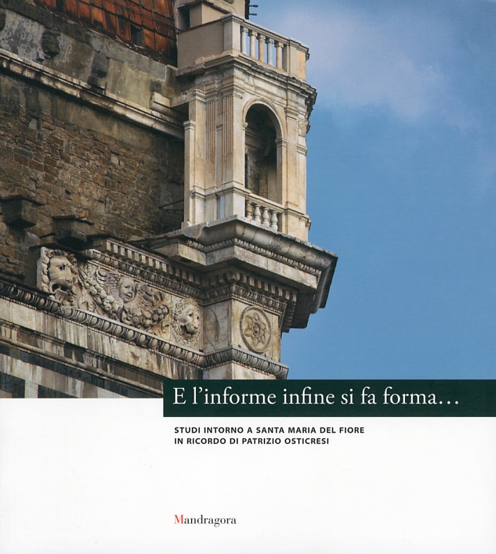 E l'informe infine si fa forma... Studi intorno a Santa Maria del Fiore in ricordo di Patrizio Osticresi E l'informe infine si fa forma... Studi intorno a Santa Maria del Fiore in ricordo di Patrizio Osticresi
