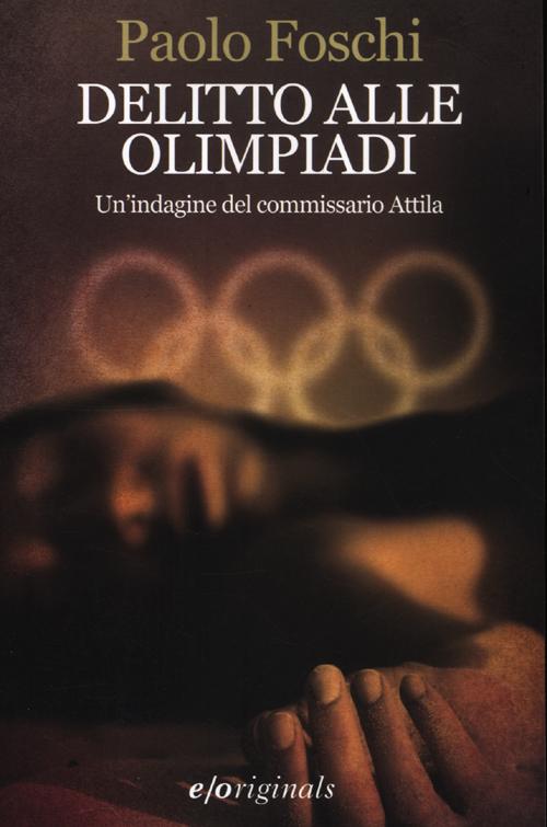 Delitto alle Olimpiadi. Un'indagine del commissario Attila Delitto alle Olimpiadi. Un'indagine del commissario Attila