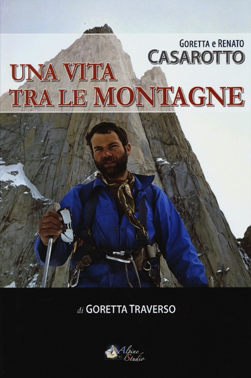 Goretta e Renato Casarotto. Una Vita tra le Montagne Goretta e Renato Casarotto. Una Vita tra le Montagne