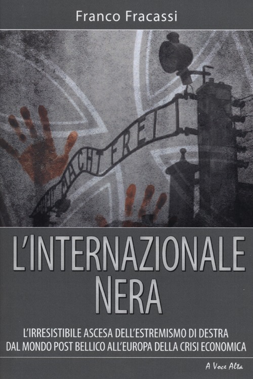 L'internazionale nera. L'irresistibile ascesa dell'estremismo di destra dal mondo post bellico all'Europa della crisi economica L'internazionale nera. L'irresistibile ascesa dell'estremismo di destra dal mondo post bellico all'Europa della crisi economica
