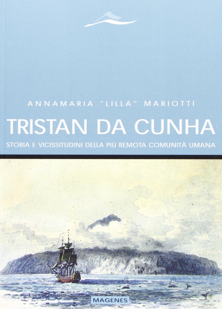 Tristan Da Cunha. Storia e Vicissitudini delle più Remota Comunità Umana Tristan Da Cunha. Storia e Vicissitudini delle più Remota Comunità Umana