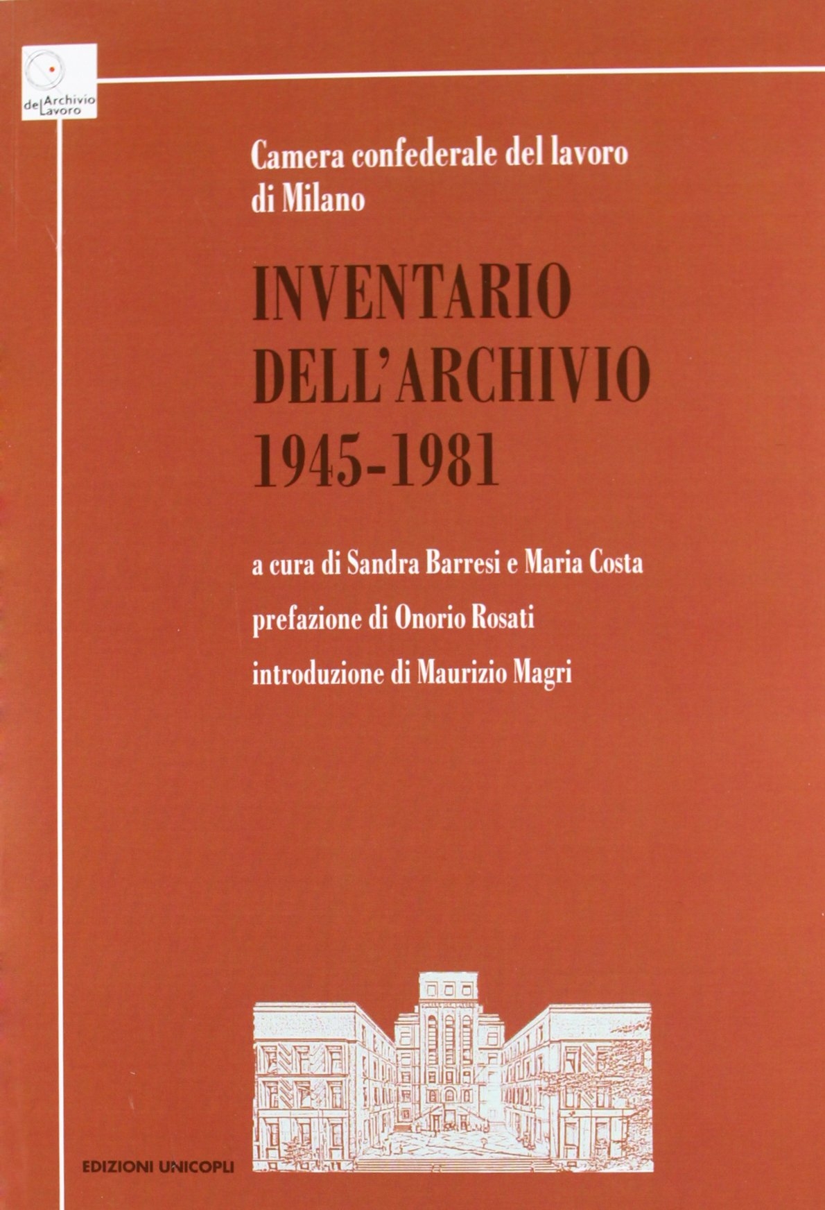 Inventario dell'Archivio 1945-1981. Camera confederale del lavoro di Milano Inventario dell'Archivio 1945-1981. Camera confederale del lavoro di Milano