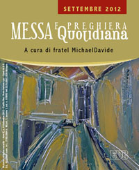 Messa quotidiana. Riflessioni di fratel MichaelDavide. Settembre 2012 Messa quotidiana. Riflessioni di fratel MichaelDavide. Settembre 2012