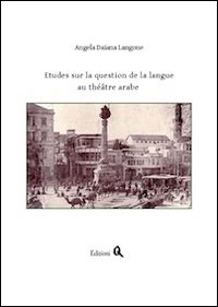 Études sur la question de la langue au théâtre arabe Études sur la question de la langue au théâtre arabe