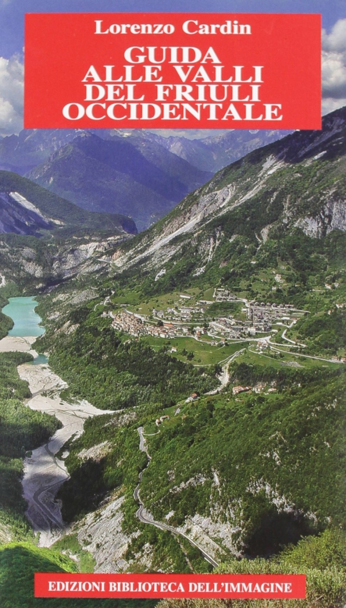 Guida delle valli del Friuli Occidentale Guida delle valli del Friuli Occidentale
