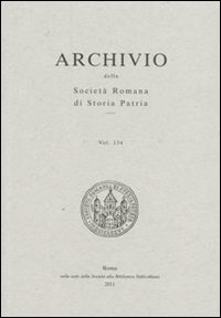 Archivio della Società romana di storia patria. Vol. 134: La società romana di storia patria per il 150° dell'unità d'Italia Archivio della Società romana di storia patria. Vol. 134: La società romana di storia patria per il 150° dell'unità d'Italia