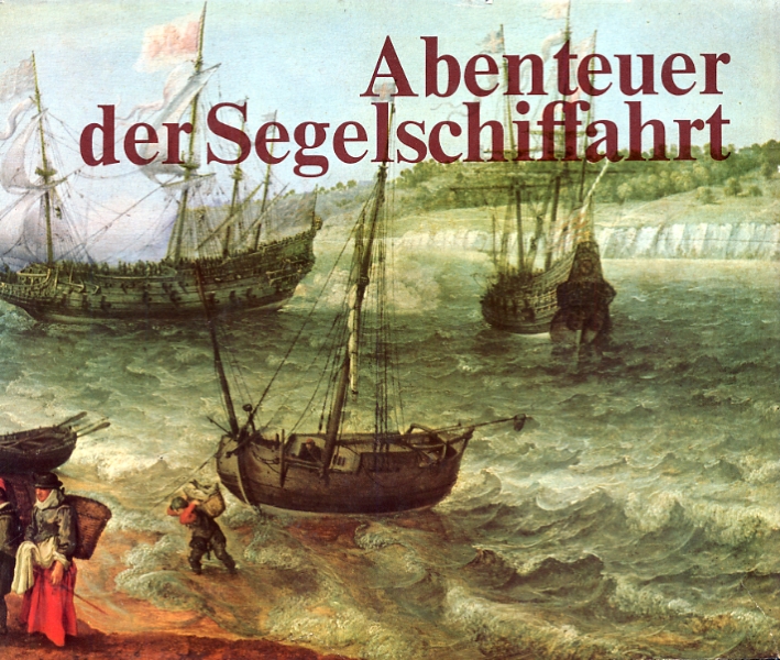 Abenteuer der segelschiffahrt 1520 - 1914