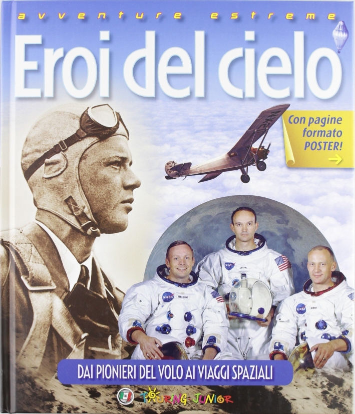 Eroi del cielo. Dai pionieri del volo ai viaggi spaziali